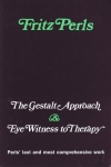 THE GESTALT APPROACH & EYE WITNESS TO THERAPY : Perls' Last & Most Comprehensive Work